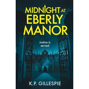 Gillespie, Kevin P Midnight at Eberly Manor: A Chilling Psychological Thriller with a Shocking Twist Gillespie, Kevin P Midnight at Eberly Manor: A Chilling Psychological Thriller with a Shocking Twist