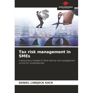 LINDJECK KACK, DANIEL Tax risk management in SMEs: It would be a mistake to think that tax risk management is only for multinationals LINDJECK KACK, DANIEL Tax risk management in SMEs: It would be a mistake to think that tax risk management is only for multinationals