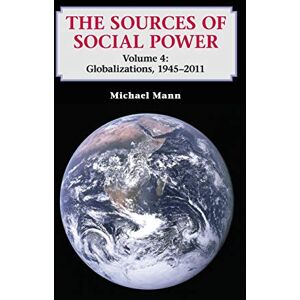 Mann, Michael The Sources of Social Power: Globalizations, 1945-2011: 4 Mann, Michael The Sources of Social Power: Globalizations, 1945-2011: 4
