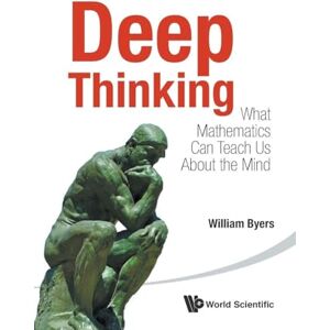 Byers, William Deep Thinking: What Mathematics Can Teach Us About The Mind Byers, William Deep Thinking: What Mathematics Can Teach Us About The Mind