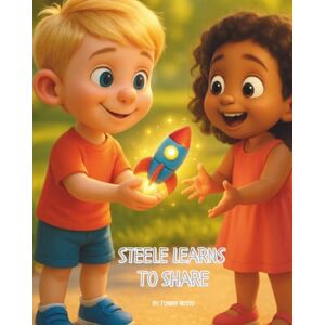 Russo, Tommy Steele Learns To Share: A Christian Children's Book About Sharing, Love, and Jesus (Steele's Little Bible Lessons) Russo, Tommy Steele Learns To Share: A Christian Children's Book About Sharing, Love, and Jesus (Steele's Little Bible Lessons)