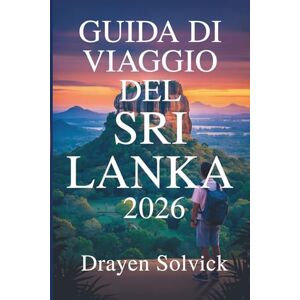 Solvick, Drayen GUIDA DI VIAGGIO DEL SRI LANKA 2026: Scopri la ricca cultura e le pittoresche meraviglie della Perla dell'Oceano Indiano Solvick, Drayen GUIDA DI VIAGGIO DEL SRI LANKA 2026: Scopri la ricca cultura e le pittoresche meraviglie della Perla dell'Oceano Indiano