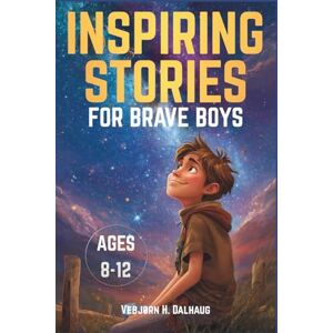 Dalhaug, Vebjørn Huske Inspiring Stories for Brave Boys Ages 8-12: Six Tales of Courage, Friendship & Confidence Dalhaug, Vebjørn Huske Inspiring Stories for Brave Boys Ages 8-12: Six Tales of Courage, Friendship & Confidence