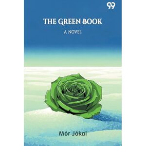 Jokai, Mor The Green BookOr, Freedom Under The Snow A Novel (Edition1) Jokai, Mor The Green BookOr, Freedom Under The Snow A Novel (Edition1)