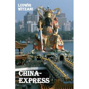 Witzani, Ludwig China-Express: Reisen durch das Reich der Mitte Witzani, Ludwig China-Express: Reisen durch das Reich der Mitte