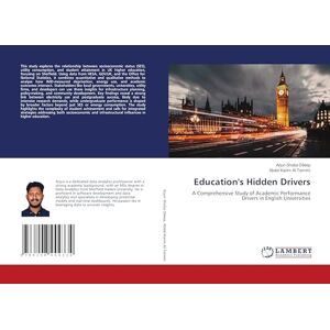 Shoba Dileep, Arjun Education's Hidden Drivers: A Comprehensive Study of Academic Performance Drivers in English Universities Shoba Dileep, Arjun Education's Hidden Drivers: A Comprehensive Study of Academic Performance Drivers in English Universities