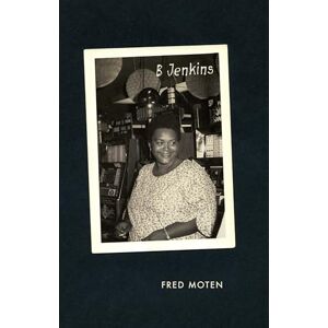 Moten, Fred B Jenkins (Refiguring American Music) Moten, Fred B Jenkins (Refiguring American Music)