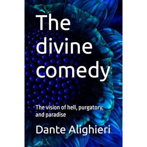 Alighieri, Dante The Divine Domedy: The vision of hell, purgatory, and paradise Alighieri, Dante The Divine Domedy: The vision of hell, purgatory, and paradise