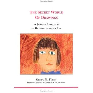 Furth, Gregg M. The Secret World of Drawings: A Jungian Approach to Healing Through Art (Studies in Jungian Psychology by Jungian Analysts) Furth, Gregg M. The Secret World of Drawings: A Jungian Approach to Healing Through Art (Studies in Jungian Psychology by Jungian Analysts)