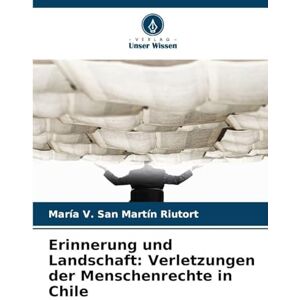San Martín Riutort, María V Erinnerung und Landschaft: Verletzungen der Menschenrechte in Chile San Martín Riutort, María V Erinnerung und Landschaft: Verletzungen der Menschenrechte in Chile