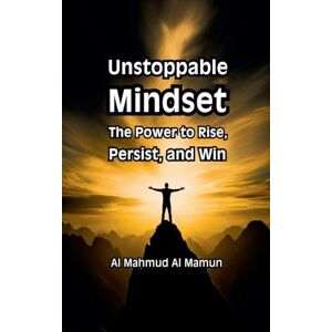 Mamun, Al Mahmud Al Unstoppable Mindset Mamun, Al Mahmud Al Unstoppable Mindset