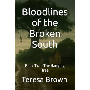 Brown, Teresa Bloodlines of the Broken South: Book Two: The Hanging Tree Brown, Teresa Bloodlines of the Broken South: Book Two: The Hanging Tree