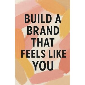 Milliner, Neil J Build a Brand That Feels Like You Milliner, Neil J Build a Brand That Feels Like You