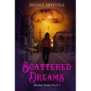 Hottell, Nicole Scattered Dreams: Elysian Series Book 3 (The Elysian Series) Hottell, Nicole Scattered Dreams: Elysian Series Book 3 (The Elysian Series)