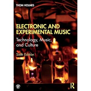 Holmes, Thom Electronic and Experimental Music: Technology, Music, and Culture Holmes, Thom Electronic and Experimental Music: Technology, Music, and Culture