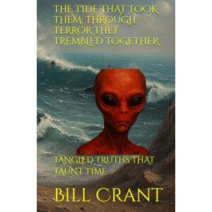 Crant, Bill THE TIDE THAT TOOK THEM: THROUGH TERROR THEY TREMBLED TOGETHER: TANGLED TRUTHS THAT TAUNT TIME (science fiction comedy) Crant, Bill THE TIDE THAT TOOK THEM: THROUGH TERROR THEY TREMBLED TOGETHER: TANGLED TRUTHS THAT TAUNT TIME (science fiction comedy)