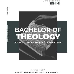 Mejía, Ismael Teología y Ministerio Nivel 1 Libro de Estudio Bachelor of Theology and Ministry Study Book Mejía, Ismael Teología y Ministerio Nivel 1 Libro de Estudio Bachelor of Theology and Ministry Study Book
