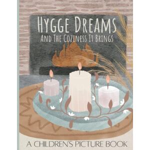 Adams, Tabitha Rae Hygge Dreams And The Coziness It Brings: A Children's Picture Book Filled With Cozy Scenes- Beautiful Illustrations For Bedtime- Holidays- Comfort-Children Of All Ages Adams, Tabitha Rae Hygge Dreams And The Coziness It Brings: A Children's Picture Book Filled With Cozy Scenes- Beautiful Illustrations For Bedtime- Holidays- Comfort-Children Of All Ages