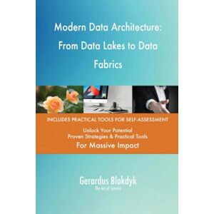 Gerardus Blokdyk - The Art of Service Modern Data Architecture: From Data Lakes to Data Fabrics Gerardus Blokdyk - The Art of Service Modern Data Architecture: From Data Lakes to Data Fabrics