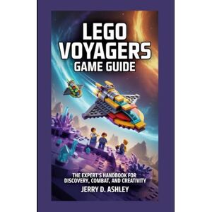 Ashley, Jerry D. LEGO voyagers game guide: The Expert’s Handbook for Discovery, Combat, and Creativity Ashley, Jerry D. LEGO voyagers game guide: The Expert’s Handbook for Discovery, Combat, and Creativity