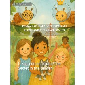 Manna, Paulo D. Elena e os Caracóis Espaciais/Elena and the Space Snails: O Segredo no Jardim/The Secret in the Garden (Elena e os Caracois Espaciais/Elena and the Space Snails) Manna, Paulo D. Elena e os Caracóis Espaciais/Elena and the Space Snails: O Segredo no Jardim/The Secret in the Garden (Elena e os Caracois Espaciais/Elena and the Space Snails)