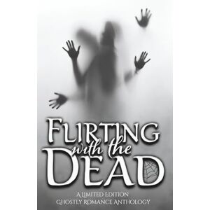 Designs LLC, DragonFire Flirting with the Dead: A Limited Edition Ghostly Romance Anthology Designs LLC, DragonFire Flirting with the Dead: A Limited Edition Ghostly Romance Anthology