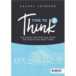 Johnson, Rachel Time to Think 2: The things that stop our teams and what to do about them Johnson, Rachel Time to Think 2: The things that stop our teams and what to do about them
