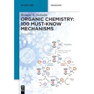 Roman Valiulin Organic Chemistry: 100 Must-Know Mechanisms (De Gruyter Textbook) Roman Valiulin Organic Chemistry: 100 Must-Know Mechanisms (De Gruyter Textbook)