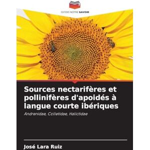 Lara Ruiz, José Sources nectarifères et pollinifères d'apoidés à langue courte ibériques: Andrenidae, Colletidae, Halictidae Lara Ruiz, José Sources nectarifères et pollinifères d'apoidés à langue courte ibériques: Andrenidae, Colletidae, Halictidae