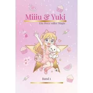 Lin, Monique Luise Miiiu & Yuki: Ein Herz voller Magie Band 1 Lin, Monique Luise Miiiu & Yuki: Ein Herz voller Magie Band 1