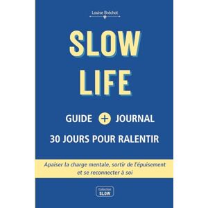 Bréchot, Louise Slow life guide + journal 30 jours pour ralentir: Apaiser la charge mentale, sortir de l’épuisement et se reconnecter à soi Bréchot, Louise Slow life guide + journal 30 jours pour ralentir: Apaiser la charge mentale, sortir de l’épuisement et se reconnecter à soi