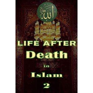 Yaseen, Maria Life After Death in Islam Part 2: Afterlife Yaseen, Maria Life After Death in Islam Part 2: Afterlife