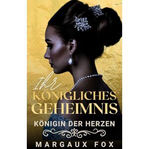 Fox, Margaux Ihr königliches Geheimnis: Leidenschaft, Macht und ein Herz, das alles riskiert (Königin der Herzen) Fox, Margaux Ihr königliches Geheimnis: Leidenschaft, Macht und ein Herz, das alles riskiert (Königin der Herzen)