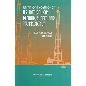 National Academies Press Summary of a Workshop on U.S. Natural Gas Demand, Supply, and Technology: Looking Toward the Future National Academies Press Summary of a Workshop on U.S. Natural Gas Demand, Supply, and Technology: Looking Toward the Future