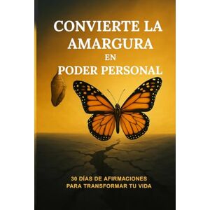MERAKI, L.C. Convierte La Amargura en Poder Personal: 30 días de afirmaciones para transformar tu vida MERAKI, L.C. Convierte La Amargura en Poder Personal: 30 días de afirmaciones para transformar tu vida