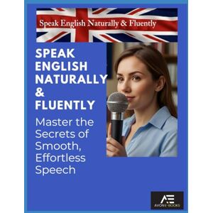 E-BOOKS, AVON Speak English Naturally & Fluently: Master the Secrets of Smooth, Effortless Speech E-BOOKS, AVON Speak English Naturally & Fluently: Master the Secrets of Smooth, Effortless Speech