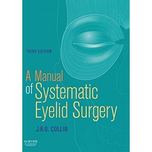 Collin MA MB Bchir FRCS FRCOphth DO, J. R. O. A Manual of Systematic Eyelid Surgery: A Manual of Systematic Eyelid Surgery Collin MA MB Bchir FRCS FRCOphth DO, J. R. O. A Manual of Systematic Eyelid Surgery: A Manual of Systematic Eyelid Surgery