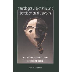 National Academy of Sciences Neurological, Psychiatric, and Developmental Disorders: Meeting the Challenge in the Developing World National Academy of Sciences Neurological, Psychiatric, and Developmental Disorders: Meeting the Challenge in the Developing World