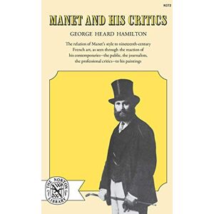 Hamilton, George Heard Manet and His Critics Hamilton, George Heard Manet and His Critics