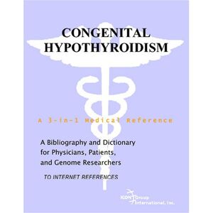 Parker, Philip M. Congenital Hypothyroidism A Bibliography and Dictionary for Physicians, Patients, and Genome Researchers Parker, Philip M. Congenital Hypothyroidism A Bibliography and Dictionary for Physicians, Patients, and Genome Researchers