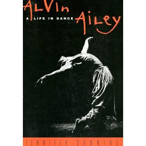 Dunning, Jennifer Alvin Ailey: A Life In Dance Dunning, Jennifer Alvin Ailey: A Life In Dance
