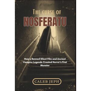 Jeph, Celeb The Curse of Nosferatu: How a Banned Silent Film and Ancient Vampire Legends Created Horror’s First Monster: 1 (The Gothic Lens) Jeph, Celeb The Curse of Nosferatu: How a Banned Silent Film and Ancient Vampire Legends Created Horror’s First Monster: 1 (The Gothic Lens)