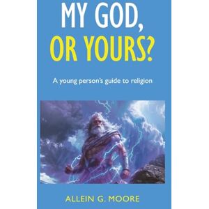 Moore, Allein G. My God, or yours?: A young person’s guide to religion Moore, Allein G. My God, or yours?: A young person’s guide to religion