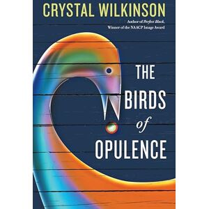 Wilkinson, Crystal The Birds of Opulence (Kentucky Voices) Wilkinson, Crystal The Birds of Opulence (Kentucky Voices)