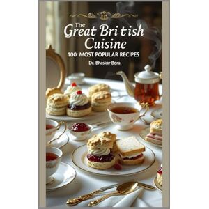Bora, Dr Bhaskar The Great British Cuisine: 100 Most Popular Recipes Bora, Dr Bhaskar The Great British Cuisine: 100 Most Popular Recipes