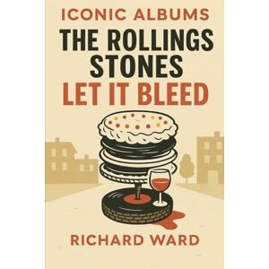 Ward, Richard Iconic Albums The Rolling Stones Let it Bleed Ward, Richard Iconic Albums The Rolling Stones Let it Bleed