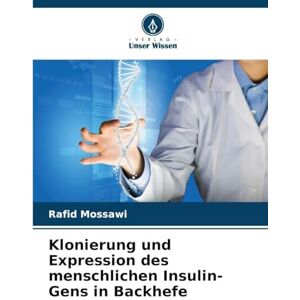 Mossawi, Rafid Klonierung und Expression des menschlichen Insulin-Gens in Backhefe Mossawi, Rafid Klonierung und Expression des menschlichen Insulin-Gens in Backhefe