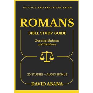 Abana, David Romans Bible Study Guide: 20 Studies for Personal and Group Exploration (Practical Faith Bible Studies) Abana, David Romans Bible Study Guide: 20 Studies for Personal and Group Exploration (Practical Faith Bible Studies)