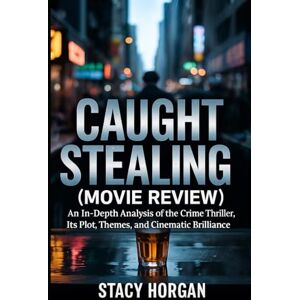 Horgan, Stacy Caught Stealing (Movie Review): An In-Depth Analysis of the Crime Thriller, Its Plot, Themes, and Cinematic Brilliance Horgan, Stacy Caught Stealing (Movie Review): An In-Depth Analysis of the Crime Thriller, Its Plot, Themes, and Cinematic Brilliance