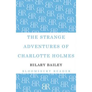 Bailey, Hilary The Strange Adventures of Charlotte Holmes Bailey, Hilary The Strange Adventures of Charlotte Holmes